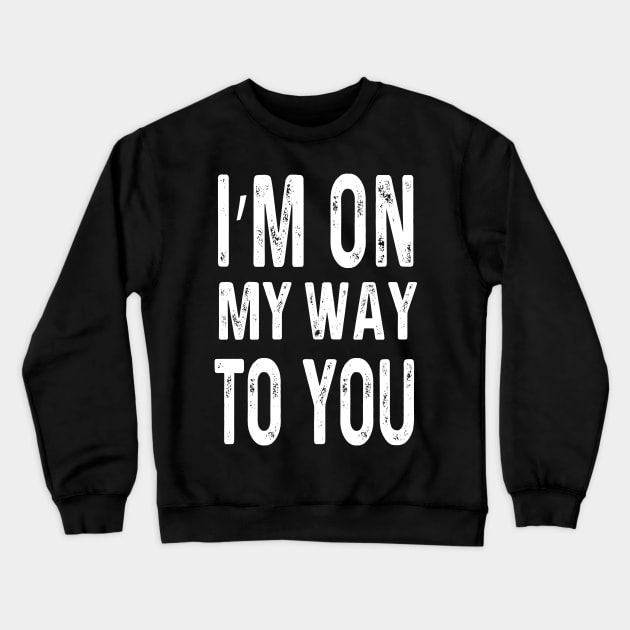 I'm On My Way White Lie Party | Funny White lie party Crewneck Sweatshirt by Get Yours